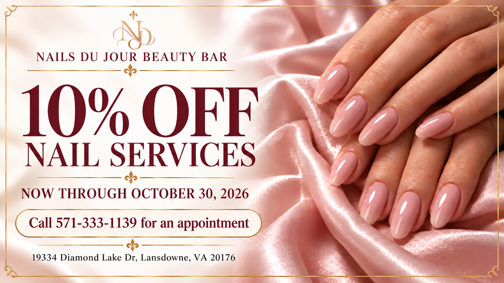 Nails Du Jour Beauty Bar promotion: 10 percent off nail services now through October 30, 2026. Call 571-333-1139 for an appointment. 19334 Diamond Lake Dr, Lansdowne, VA 20176.